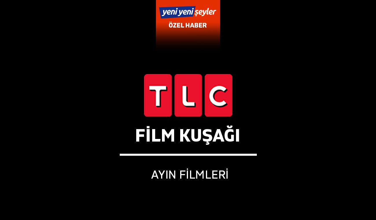 TLC Film Kuşağı – Mayıs 2024 (Ayın Filmleri) – Yeni Yeni Şeyler