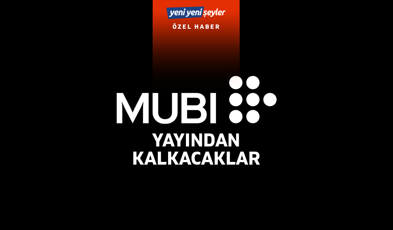 MUBİ - Yayından Kalkacaklar